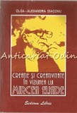 Creatie Si Creativitate In Viziunea Lui Mircea Eliade - Olga-Alexandra Diaconu