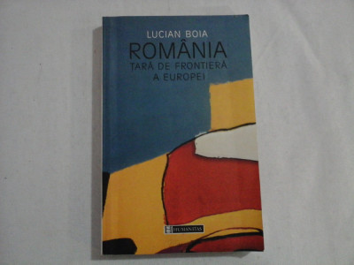 ROMANIA TARA DE FRONTIERA A EUROPEI - LUCIAN BOIA foto