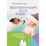 Kutya k&ouml;teless&eacute;ged, ha j&ouml;n a baba - Hogyan k&eacute;sz&iacute;tsd fel kuty&aacute;dat a gyermeki b&aacute;n&aacute;sm&oacute;dra - Putnik-Mayer Yvette