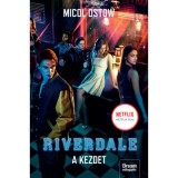 Riverdale - A kezdet - Riverdale-sorozat 1. r&eacute;sz - Micol Ostow