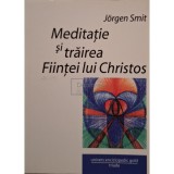 Jorgen Smit - Meditatie si trairea Fiintei lui Christos (Editia: 2009)