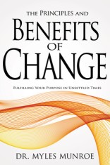 The Principles and Benefits of Change: Fulfilling Your Purpose in Unsettled Times