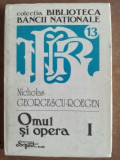Omul si opera vol 1- Nicolas Georgescu-Roegen