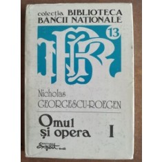 Omul si opera vol 1- Nicolas Georgescu-Roegen