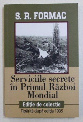 SERVICIILE SECRETE IN PRIMUL RAZBOI MONDIAL de S.R. FORMAC , 2018 , foto