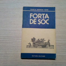 FORTA DE SOC - Gheorghe Tudor - Editura Militara, 1982, 264 p.