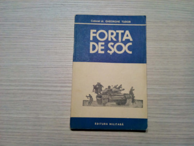 FORTA DE SOC - Gheorghe Tudor - Editura Militara, 1982, 264 p. foto