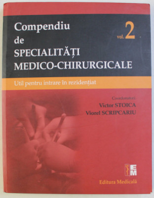 COMPENDIU DE SPECIALITATI MEDICO - CHIRURGICALE , UTIL PENTRU INTRARE IN REZIDENTIAT , VOLUMUL II , editie coordonata VICTOR STOICA si VIOREL SCRIPCAR foto