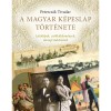 A magyar k&eacute;peslap t&ouml;rt&eacute;nete - L&aacute;t&oacute;k&eacute;pek, cs&oacute;kk&uuml;ldem&eacute;nyek, &uuml;nnepi &uuml;dv&ouml;zletek - Petercs&aacute;k Tivadar