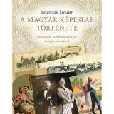 A magyar k&eacute;peslap t&ouml;rt&eacute;nete - L&aacute;t&oacute;k&eacute;pek, cs&oacute;kk&uuml;ldem&eacute;nyek, &uuml;nnepi &uuml;dv&ouml;zletek - Petercs&aacute;k Tivadar