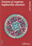 JOHN BOWLBY - CREAREA SI RUPEREA LEGATURILOR AFECTIVE ( 2016 )