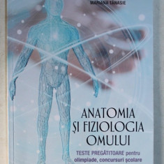 ANATOMIA SI FIZIOLOGIA OMULUI - TESTE PREGATITOARE PENTRU OLIMPIADE , CONCURSURI SCOLARE SI ADMITEREA IN INVATAMANTUL SUPERIOR de MARIANA MIHAI ...MA