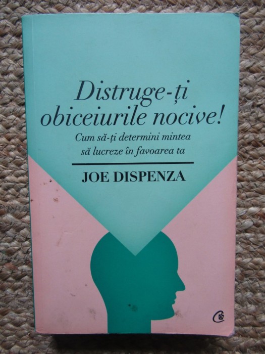 DISTRUGE-TI OBICEIURILE NOCIVE ! - JOE DISPENZA
