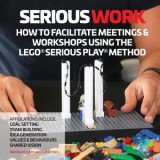 Serious Work: How to Facilitate Lego(r) Serious Play(r) Meetings and Workshops