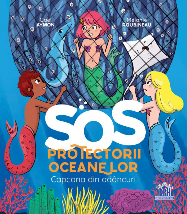 SOS Protectorii Oceanelor - Capcana Din Adancuri, Gael Aymon - Editura DPH