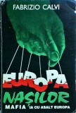 Fabrizio Calvi - Europa nasilor. Mafia ia cu asalt Europa