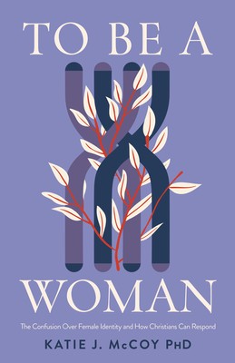 To Be a Woman: The Confusion Over Female Identity and How Christians Can Respond foto