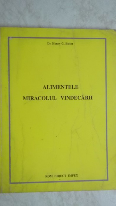 Dr. Henry G. Bieler - Alimentele miracolul vindecarii (vezi detalii pentru livrare in tara)