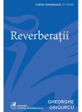 Reverberații - Gheorghe Grigurcu - Editura Cartea Romaneasca