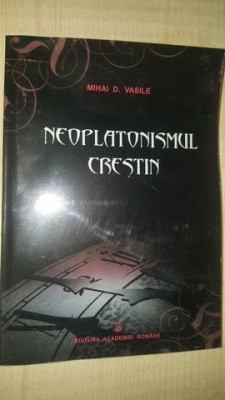 Neoplatonismul crestin- Mihai D.Vasile foto