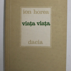 VIATA VIATA de ION HOREA , POEZII , 1987 , DEDICATIE *