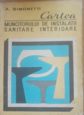 AUREL SIMONETTI - CARTEA MUNCITORULUI DE INSTALATII SANITARE INTERIOARE ( 1980) foto