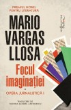 Mario Vargas Llosa Focul Imaginatiei Carti Non-fictiune Opere Jurnalistice Articole 1963-2020 Paperback Brosat Humanitas Fiction