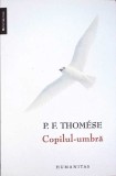 Copilul-Umbra - P.F. Thomese, Humanitas 2008, Memorii Jurnale, Roman, 114 pagini