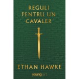 Carte Editura Arthur, Reguli pentru un cavaler, Ethan Hawke, ART