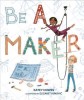 Carte Be a Maker in Engleza - Poveste despre creativitate si cum sa faci o diferenta
