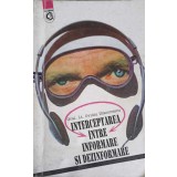 INTERCEPTAREA INTRE INFORMARE SI DEZINFORMARE. TEHNICA IN SPIONAJ - CONTRASPIONAJ-OVIDIU DIACONESCU-258005