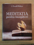 MEDITATIA PENTRU INCEPATORI de J. DONALD WALTERS, 2008
