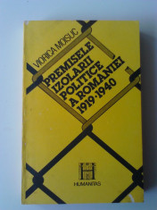 Premisele izolarii politice a Romaniei 1919-1940 - Viorica Moisuc (4+1) foto