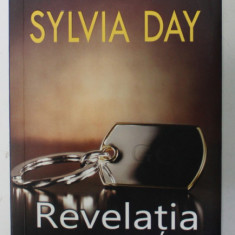 REVELATIA de SYLVIA DAY , AL CINCILEA ROMAN DIN SERIA CROSSFIRE , 2013