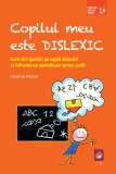 Copilul meu este dislexic. Cum sa-i ajutam pe copiii dislexici sa infrunte cu seninatate lumea scolii &ndash; Arianna Pinton