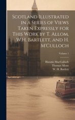 Scotland Illustrated in a Series of Views Taken Expressly for This Work by T. Allom, W.H. Bartlett, and H. M&amp;#039;Culloch; Volume 1 foto