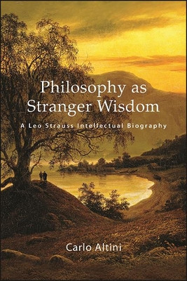 Philosophy as Stranger Wisdom: A Leo Strauss Intellectual Biography foto