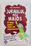 JURNALUL MEU HAIOS - EI BINE , POATE CHIAR AM SUPERPUTERI de JIM BENTON , 2015 * PREZINTA INSEMNARI PE COPERTA INTERIOARA DIN FATA