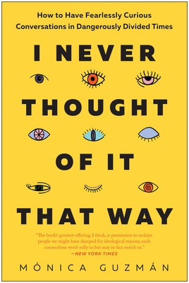 I Never Thought of It That Way: How to Have Fearlessly Curious Conversations in Dangerously Divided Times foto