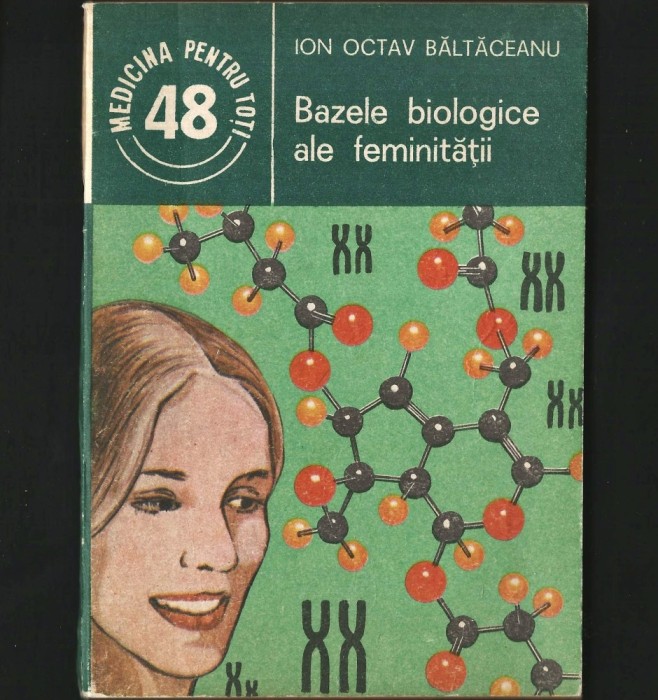 BAZELE BIOLOGICE ALE FEMINITĂȚII - ION OCTAV BĂLTĂCEANU - MEDICINA PENTRU TOȚI - 48