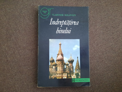 VLADIMIR SOLOVIOV, INDREPTATIREA BINELUI. FILOZOFIA MORALA. HUMANITAS 1994 foto