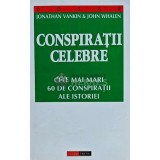 Conspiratii celebre. Cele mai mari 60 de conspiratii ale istoriei - 1997 - Jonathan Vankin (L201)