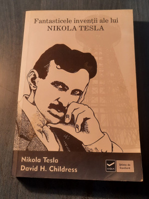 Fantasticile inventii ale lui Nikola Tesla David H. Childress foto