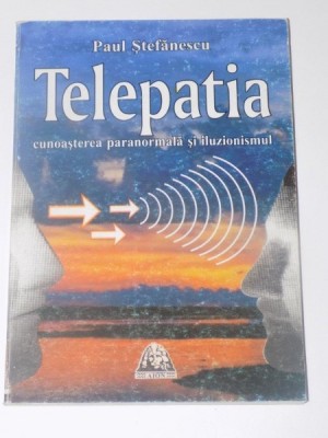 TELEPATIA CUNOASTEREA PARANORMALA SI ILUZIONISMUL de PAUL STEFANESCU , EDITURA AION , 2000 foto
