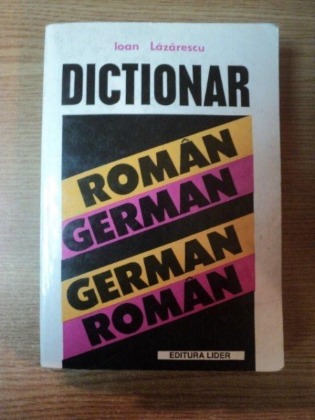 DICTIONAR GERMAN - ROMAN , ROMAN - GERMAN de IOAN LAZARESCU