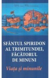 Sfantul Spiridon al Trimitundei, facatorul de minuni. Viata si minunile