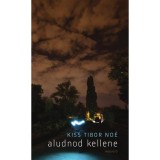Aludnod kellene - Kiss Tibor No&eacute;