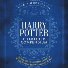The Unofficial Harry Potter Character Compendium: The Ultimate Guide to Who's Who in the Wizarding World