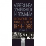 Agresiunea comunismului in Romania. Documente din arhivele secrete 1944-1989 (volumul 2) - Gheorghe Buzatu, Mircea Chiritoiu