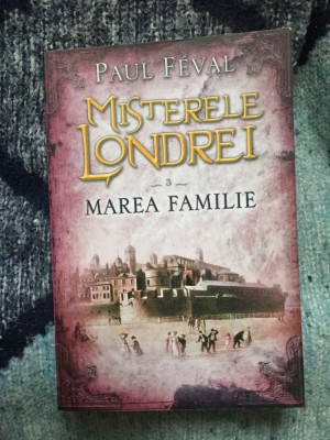 n3 Misterele Londrei. Marea familie. Vol.3 - Paul Feval foto